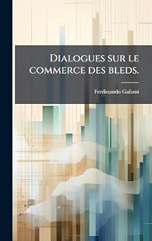 Dialogues sur le commerce des bleds. (French Edition)