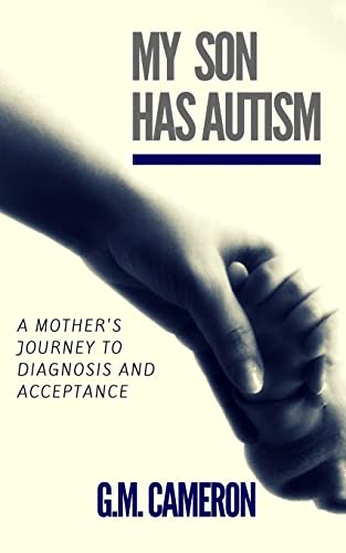 My Son has Autism: A Mother's Journey to Diagnosis and Acceptance (Parenting with Autism)