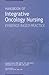 Handbook of Integrative Oncology Nursing: Evidence-Based Practice