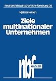Ziele multinationaler Unternehmen: Der Zwang Zu Investitionen Im Ausland (Neue Betriebswirtschaftliche Forschung (Nbf)) (German Edition) (neue betriebswirtschaftliche forschung (nbf), 24, Band 24)