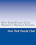 New York Puzzle Club Presents: Medium Sudoku: Sudoku Puzzles From The Archives Of The New York Puzzle Club