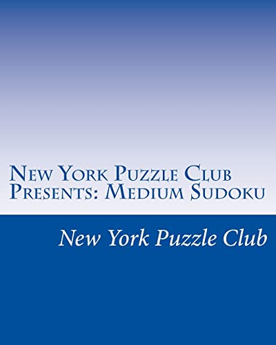 New York Puzzle Club Presents: Medium Sudoku: Sudoku Puzzles From The Archives Of The New York Puzzle Club