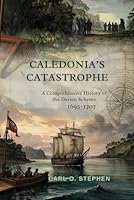 Caledonia’s Catastrophe: A Comprehensive History of the Darien Scheme, 1695–1707 B0F5RDPCBL Book Cover