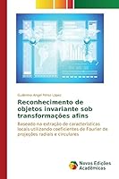 Reconhecimento de objetos invariante sob transformações afins: Baseado na extração de características locais utilizando coeficientes de Fourier de projeções radiais e circulares 3841707505 Book Cover