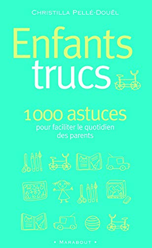 Enfants trucs : 1000 conseils pour les parents des 3-12 ans