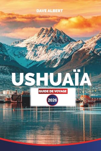 USHUAÏA GUIDE DE VOYAGE 2026: Terre de Feu : meilleurs