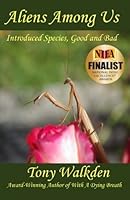 Aliens Among Us: Introduced Species, Good and Bad 1927975514 Book Cover