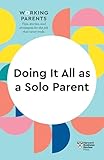 Doing It All as a Solo Parent (HBR Working Parents Series)