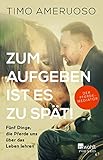 Zum Aufgeben ist es zu spät!: Fünf Dinge, die Pferde uns über das Leben lehren