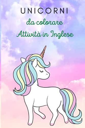 UNICORNI DA COLORARE attività in inglese: Libro molto carino per bambini con disegni da colorare e attività in inglese