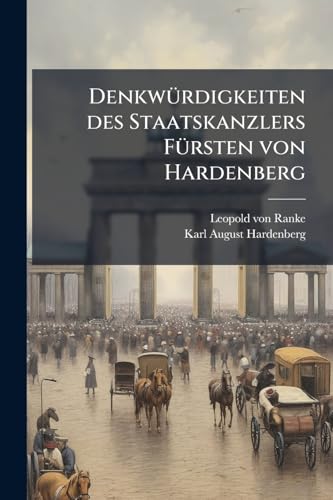 Denkwürdigkeiten des Staatskanzlers Fürsten von Hardenberg (German Edition)
