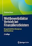 Wettbewerbsfaktor Vertrieb bei Finanzdienstleistern: Ein ganzheitliches Konzept zur Sales Excellence