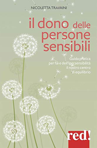 Il dono delle persone sensibili: Guida pratica per fare dell'ipersensibilità il nostro centro di equilibrio