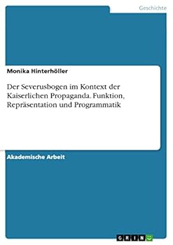 Paperback Der Severusbogen im Kontext der Kaiserlichen Propaganda. Funktion, Repräsentation und Programmatik [German] Book