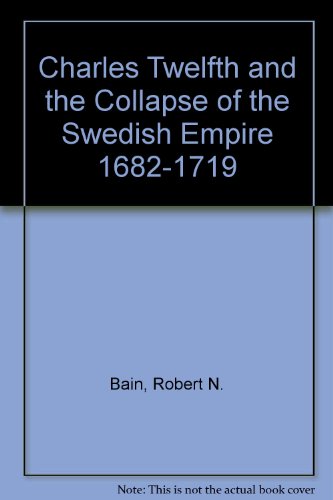 Charles Twelfth and the Collapse of the Swedish... 083695064X Book Cover