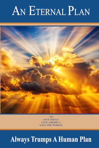 An Eternal Plan Always Trumps A Human Plan: How to