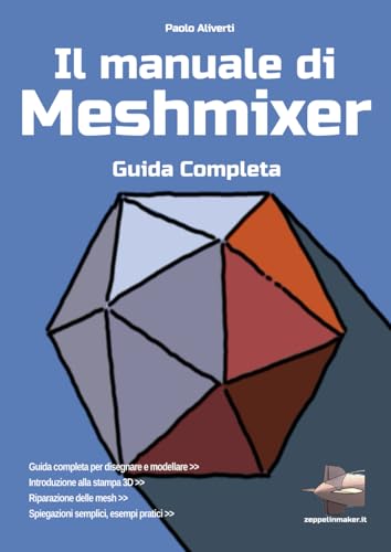 Il manuale di Meshmixer: guida completa (I libri di ZeppelinMaker) (Italian Edition)