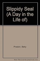 Slippidy Seal (A Day in the Life of) 0439460964 Book Cover