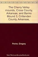 The Cherry Valley mounds, Cross County, Arkansas, and Banks Mound 3, Crittenden County, Arkansas, B0006C78P2 Book Cover
