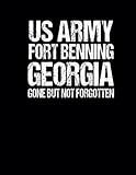 US ARMY FORT BENNING GEORGIA: NOTEBOOK US ARMY FORT BENNING GEORGIA GONE BUT NOT FORGOTTEN