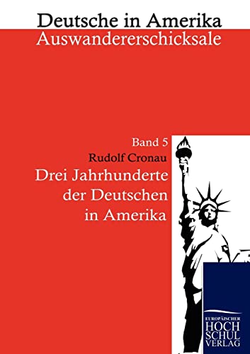 Drei Jahrhunderte der Deutschen in Amerika: Deutsche in Amerika - Auswandererschicksale, Band 5