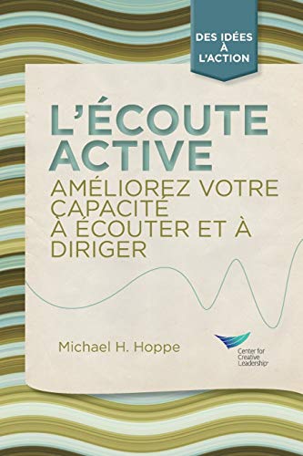 Active Listening: Improve Your Ability to Listen and Lead, First Edition (French) (French Edition)