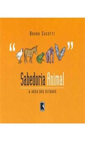 Sabedoria animal: A arca dos ditados: A arca dos ditados