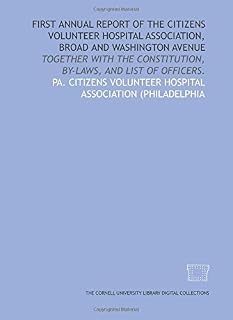 First annual report of the Citizens Volunteer Hospital Association, Broad and Washington Avenue: together with the constitution, by-laws, and list of officers.