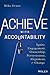Achieve with Accountability: Ignite Engagement, Ownership, Perseverance, Alignment, and Change