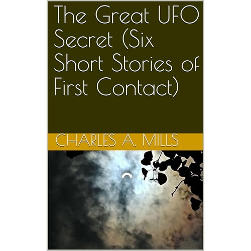 The Great UFO Secret (Six Short Stories of First Contact) Audiobook By Charles A. Mills cover art