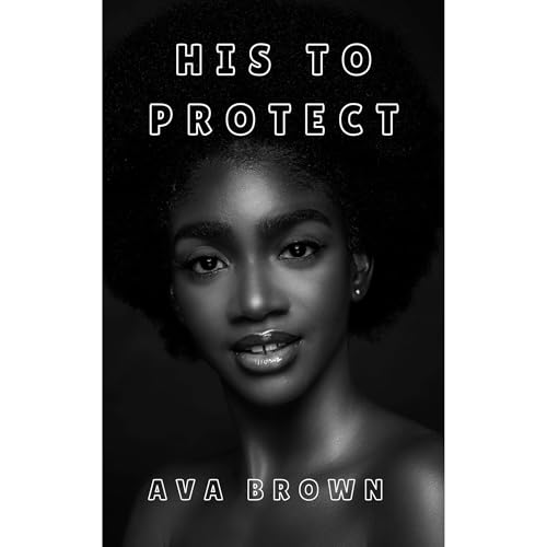 HIS TO PROTECT (FULL BOOK) Audiolibro Por Ava N. Brown arte de portada
