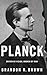 Planck: Driven by Vision, Broken by War