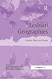 Lesbian Geographies: Gender, Place and Power