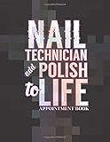 NAIL TECHNICIAN ADD POLISH TO LIFE APPOINTMENT BOOK: Nail Care Salon Appointment Book 55 Weeks 4 Column Monday - Sunday Schedule 30 Minute Interval