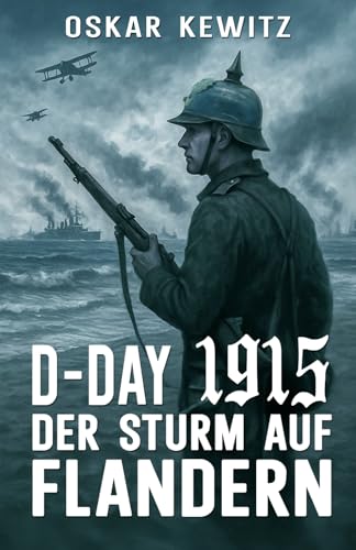 D-Day 1915: Band 1: Der Sturm auf Flandern