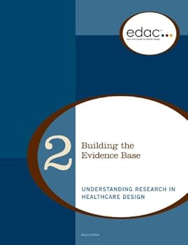 Paperback Building the Evidence Base: Understanding Research in Healthcare Design (EDAC Study Guides, Volume 2) Book