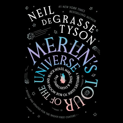 Cover of Merlin’s Tour of the Universe, Revised and Updated for the Twenty-First Century: A Traveler’s Guide to Blue Moons and Black Holes, Mars, Stars, and Everything Far (Unabridged)