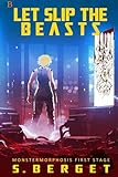 Let Slip the Beasts: Exciting Science Fiction! (The Monstermorphosis)