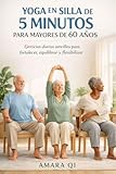 imagina cinco sillas alineadas  YOGA EN SILLA DE 5 MINUTOS PARA MAYORES DE 60 AÑOS: Ejercicios diarios sencillos para fortalecer, equilibrar y flexibilizar