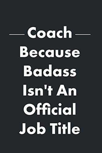 Coach Because Badass Isn'T An Official Job Title: Notebook - Diary - Thanksgiving & Christmas Gift For Coach - Funny Appreciation Diary For Women/Men 