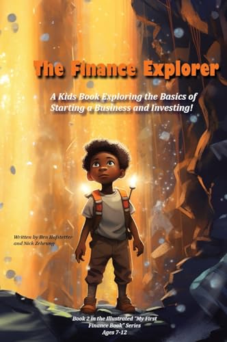 The Finance Explorer: A Kids Book Exploring the Basics of Starting a Business and Investing! (My First Illustrated Finance Book)