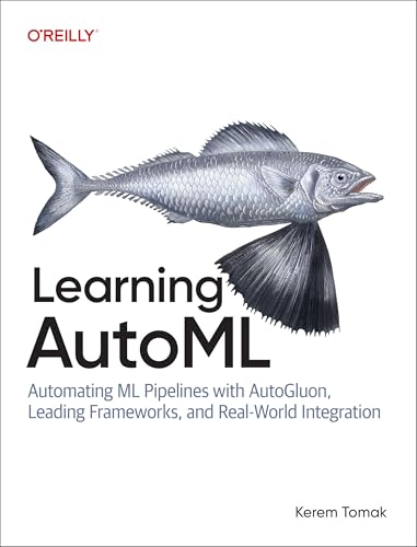Learning AutoML: Automating ML Pipelines with AutoGluon, Leading Frameworks, and Real-World Integration