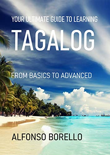 Your Ultimate Guide to Learning Tagalog: From Basics to Advanced (English Edition)