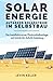 Produktbild Solarenergie  Autarker Solarstrom im Selbstbau: Die Installation einer Photovoltaikanlage mit Schritt-für-Schritt-Anleitung