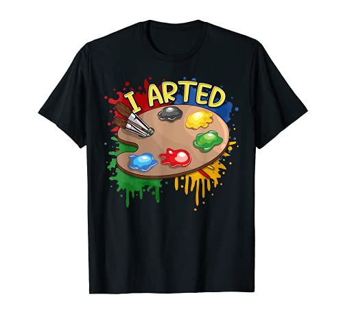 Cute I Arted Funny & Creative Artistic Pun T-Shirt