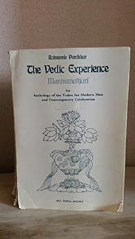 Paperback The Vedic Experience Mantramanjari an Anthology of the Vedas for Modern Men and Contemporary Celebration Book