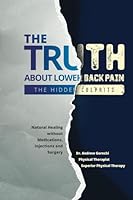 The Truth about Low Back Pain : The Hidden Culprits 1534809082 Book Cover