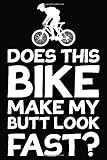  Does This Bike Make My Butt Look Fast?: Fahrradtour Reiseplaner  Tagebuch Und Planer Für Mountainbiker, Radsportler, Radfahrer Und Fahrrad Fans, 114 ... 6 X 9 Zoll (Ca. Din A5), Softcover Mit Matt.