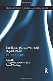 Buddhism, the Internet, and Digital Media (Routledge Studies in Religion and Digital Culture)
