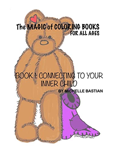 The Magic Of Coloring Books: For All Ages (Book 1: Connecting to Your Inner Child)